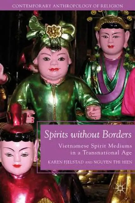 Spirits Without Borders: Vietnamese Spirit Mediums in a Transnational Age by K. Fjelstad