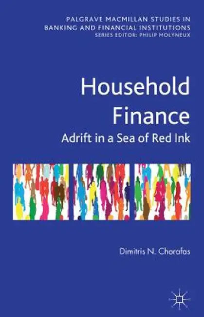 Household Finance: Adrift in a Sea of Red Ink by D. Chorafas