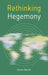 Rethinking Hegemony by Owen Worth