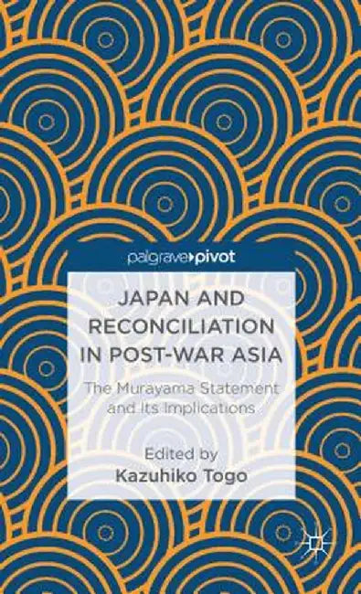 Japan and Reconciliation in Post-War Asia: The Murayama Statement and Its Implications by K. Togo