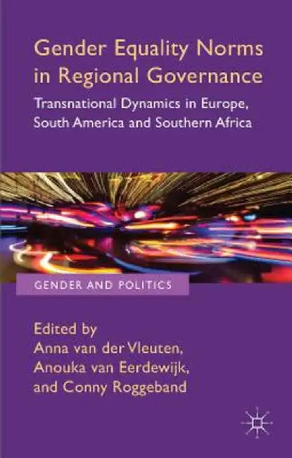 Gender Equality Norms in Regional Governance: Transnational Dynamics in Europe, South America and Southern Africa by Kenneth A. Loparo