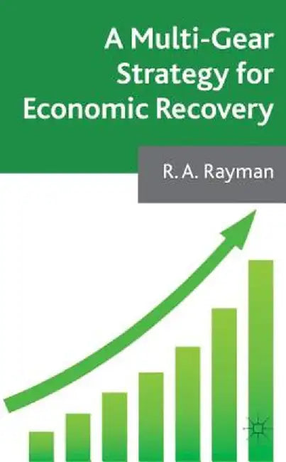 A Multi-Gear Strategy For Economic Recovery by Robert Rayman, Robert Rayman