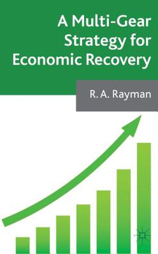 A Multi-Gear Strategy For Economic Recovery by Robert Rayman, Robert Rayman