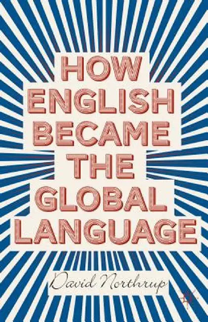 How English Became the Global Language by D. Northrup