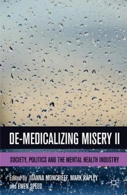 De-Medicalizing Misery II: Society, Politics and the Mental Health Industry by E. Speed