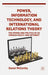 Power, Information Technology, and International Relations Theory: The Power and Politics of Us Foreign Policy and the Internet by D. McCarthy