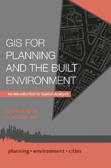 GIS for Planning and the Built Environment: An Introduction to Spatial Analysis by Ed Ferrari