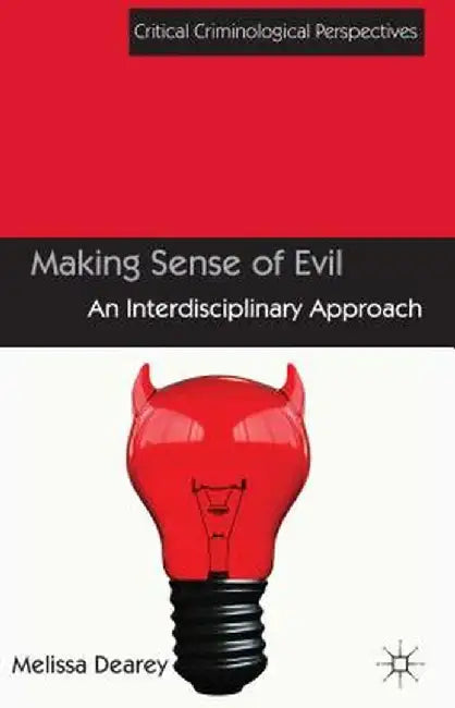 Making Sense of Evil: An Interdisciplinary Approach by Melissa Dearey