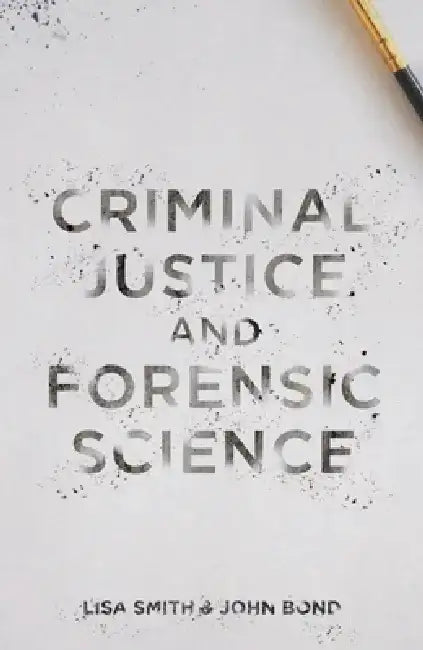 Criminal Justice and Forensic Science: A Multidisciplinary Introduction by Lisa Smith