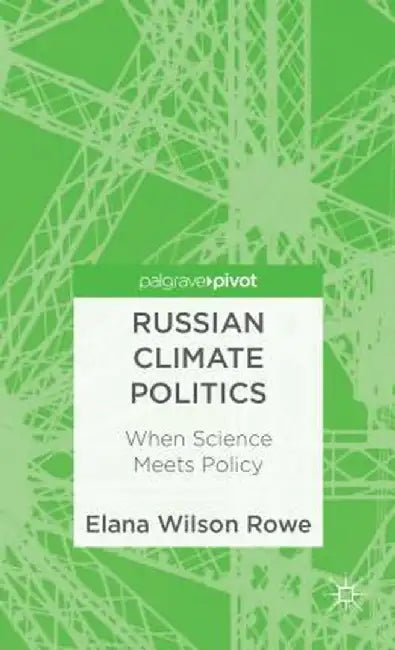 Russian Climate Politics: When Science Meets Policy by Kenneth A. Loparo