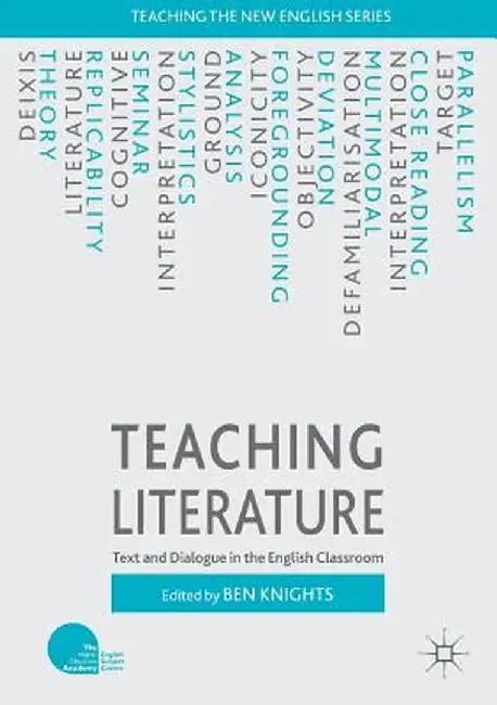 Teaching Literature: Text and Dialogue in the English Classroom by Ben Knights
