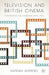 Television and British Cinema: Convergence and Divergence Since 1990 by Hannah Andrews