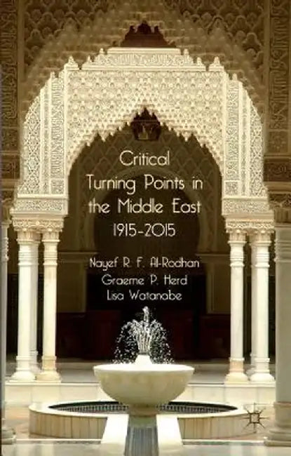 Critical Turning Points in the Middle East, 1915-2015 by N. Al-Rodhan