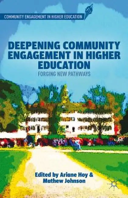 Deepening Community Engagement in Higher Education: Forging New Pathways by A. Hoy