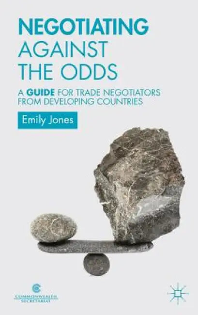 Negotiating Against the Odds: A Guide for Trade Negotiators from Developing Countries by Commonwealth Secretariat