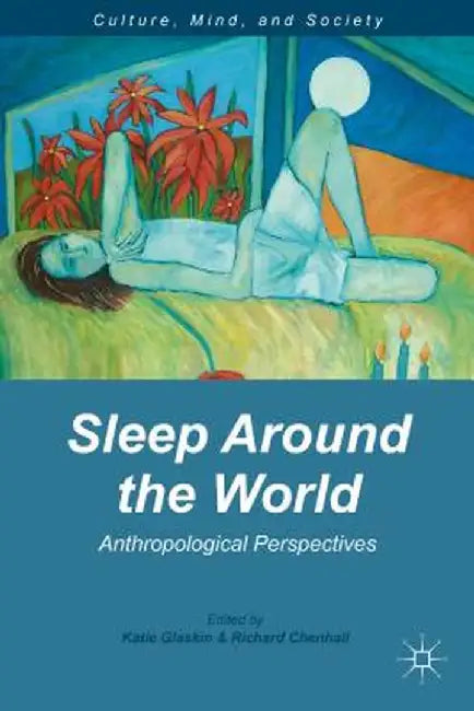Sleep Around the World: Anthropological Perspectives by K. Glaskin