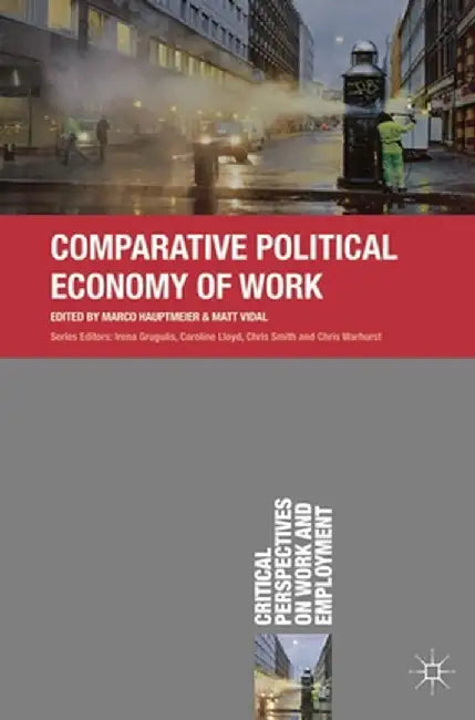 Comparative Political Economy of Work by Marco Hauptmeier