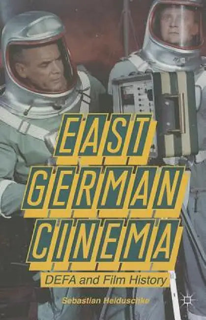 East German Cinema: DEFA and Film History by S. Heiduschke