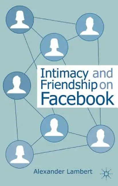 Intimacy And Friendship On Facebook by Alexander Lambert