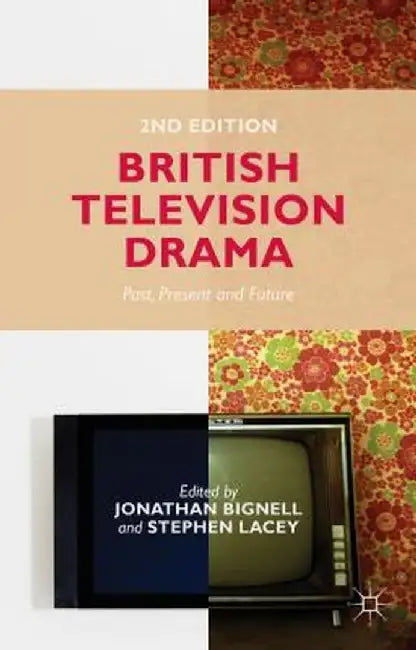 British Television Drama: Past, Present and Future by J. Bignell