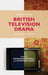 British Television Drama: Past, Present and Future by J. Bignell