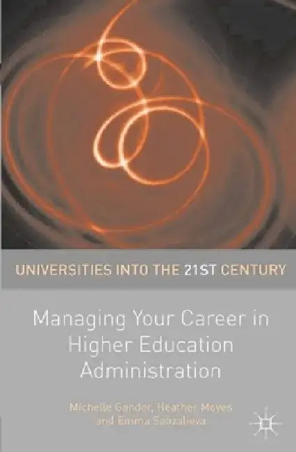 Managing Your Career in Higher Education Administration by Michelle Gander
