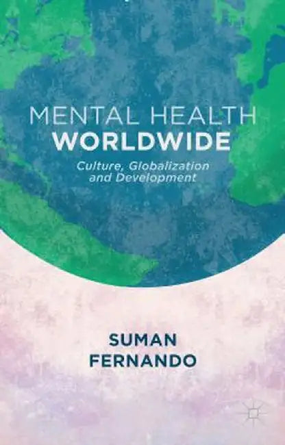 Mental Health Worldwide: Culture, Globalization and Development by S. Fernando