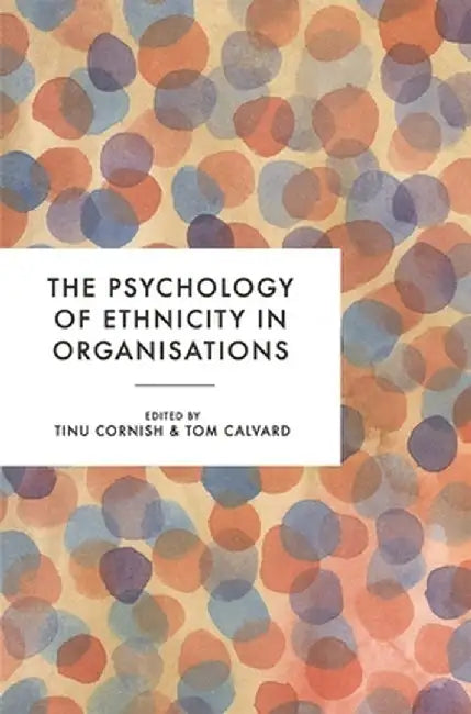 The Psychology of Ethnicity in Organisations by Tinu Cornish