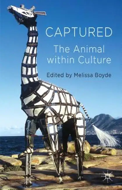 Captured: The Animal Within Culture by M. Boyde