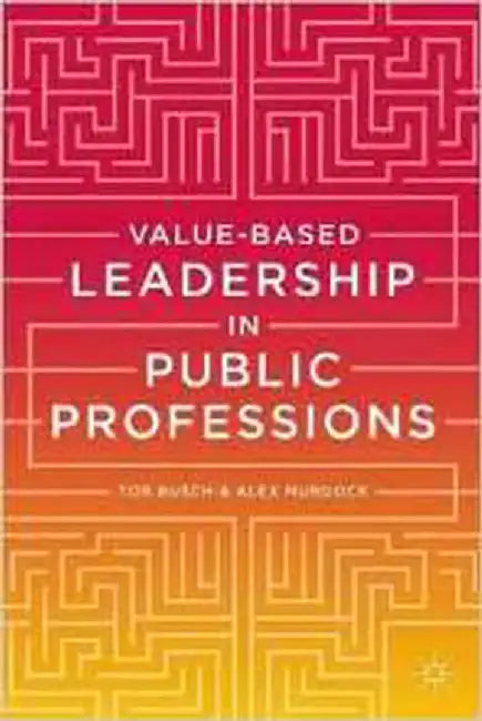 Value-Based Leadership In Public Professions by Tor Busch, Alex Murdoch
