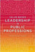 Value-Based Leadership In Public Professions by Tor Busch, Alex Murdoch