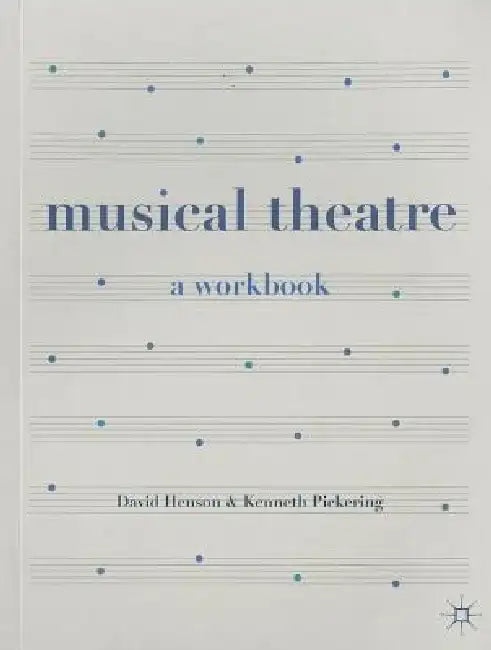 Musical Theatre: A Workbook by David Henson
