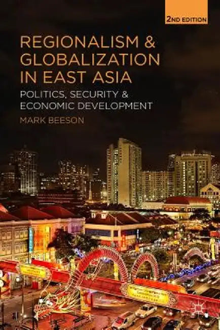 Regionalism and Globalization in East Asia: Politics, Security and Economic Development by M. Beeson