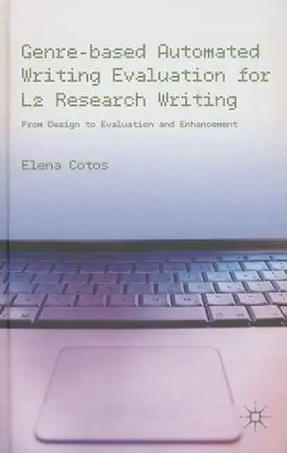 Genre-Based Automated Writing Evaluation for L2 Research Writing: From Design to Evaluation and Enhancement by E. Cotos
