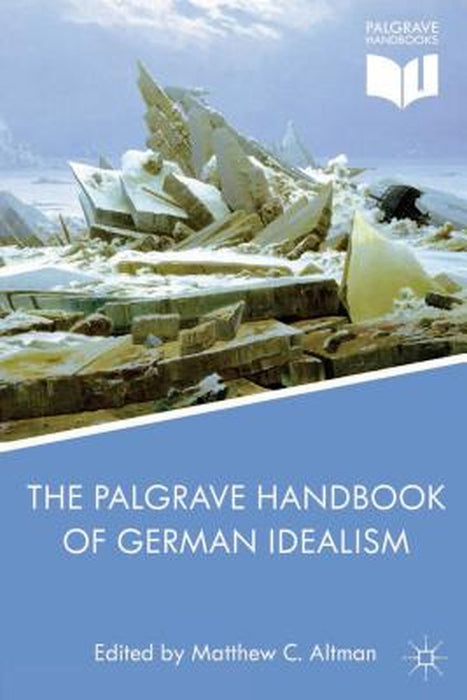 The Palgrave Handbook of German Idealism by M. Altman