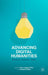 Advancing Digital Humanities: Research, Methods, Theories by Katherine Bode, Paul Longley Arthur