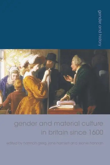 Gender and Material Culture in Britain Since 1600 by Jane Hamlett