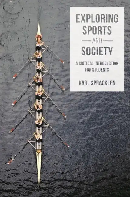 Exploring Sports and Society: A Critical Introduction for Students by K. Spracklen