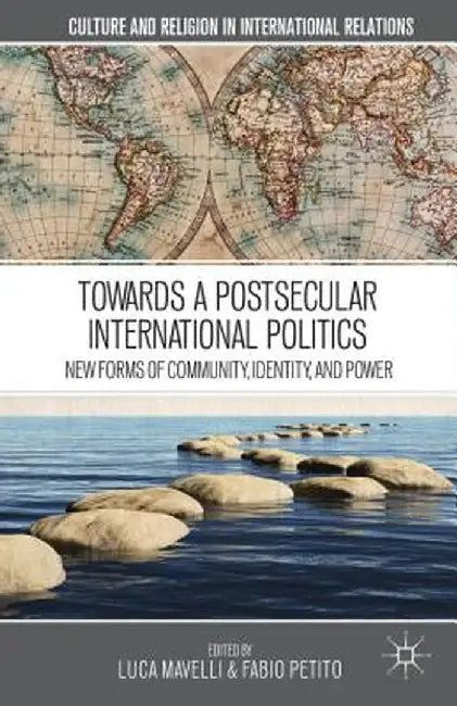 Towards a Postsecular International Politics: New Forms of Community, Identity, and Power by L. Mavelli