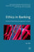 Ethics in Banking: The Role of Moral Values and Judgements in Finance by Jes Villa