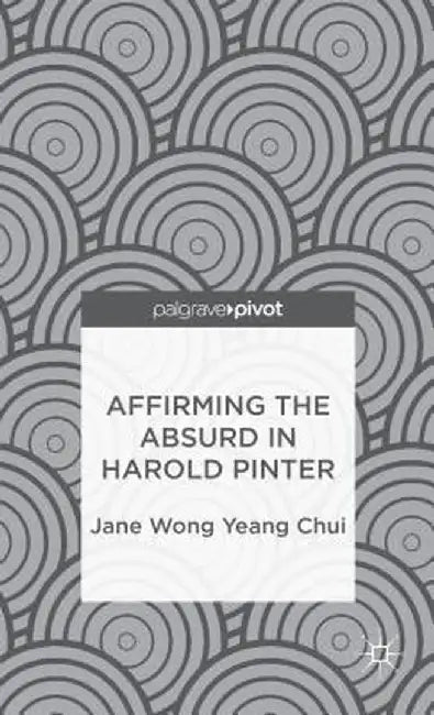 Affirming the Absurd in Harold Pinter by Kenneth A. Loparo