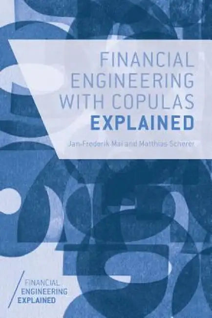Financial Engineering with Copulas Explained by J. Mai
