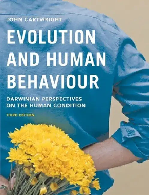 Evolution and Human Behaviour: Darwinian Perspectives on the Human Condition by John Cartwright