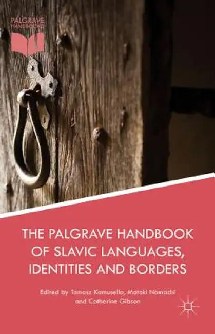 The Palgrave Handbook of Slavic Languages, Identities and Borders by Tomasz Kamusella