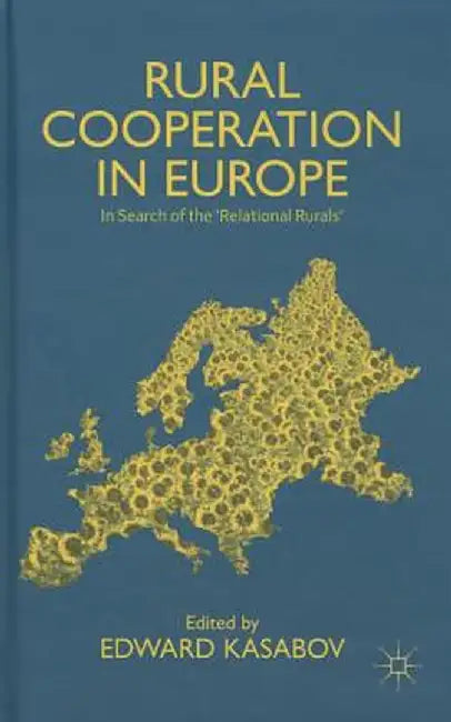 Rural Cooperation in Europe: In Search of the 'Relational Rurals' by Edward Kasabov