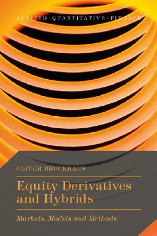 Equity Derivatives and Hybrids: Markets, Models and Methods by Oliver Brockhaus