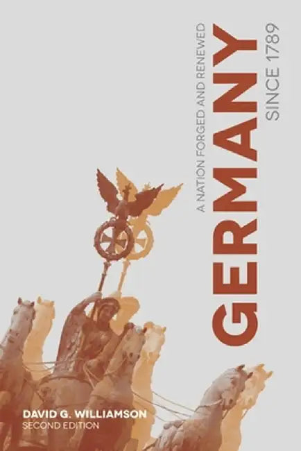 Germany Since 1789: A Nation Forged and Renewed by David G. Williamson