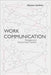 Work Communication: Mediated and Face-to-Face Practices by Maureen Guirdham