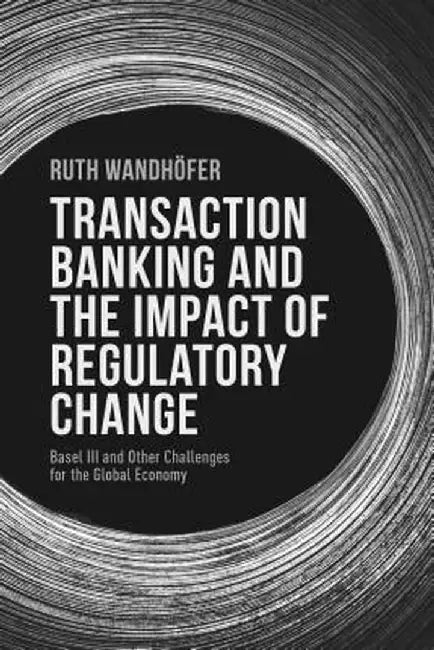 Transaction Banking and the Impact of Regulatory Change: Basel III and Other Challenges for the Global Economy by R. Wandhöfer