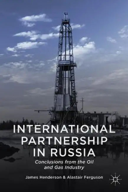 International Partnership in Russia: Conclusions from the Oil and Gas Industry by James Henderson
